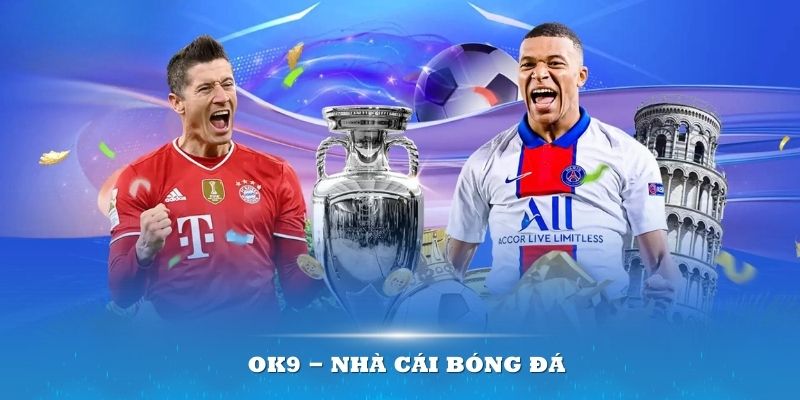 OK9 - Nhà Cái Bóng Đá Đáng Chơi Nhất Hiện Nay